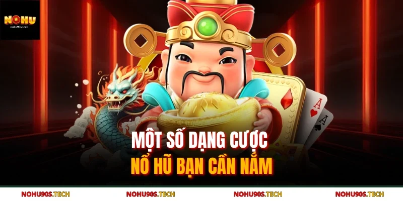 Một số dạng cược nổ hũ bạn cần nắm