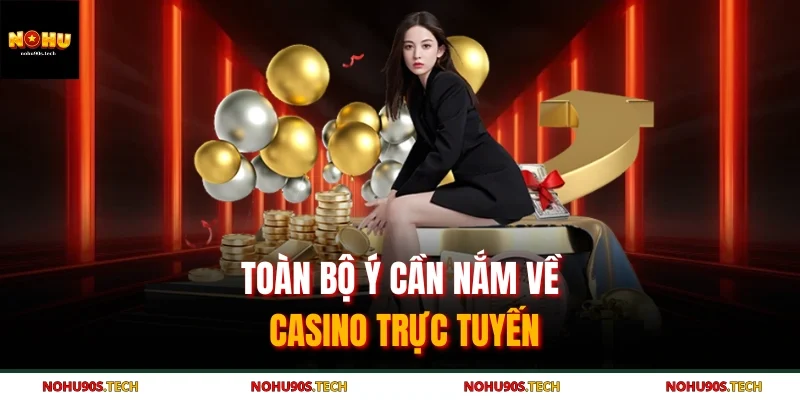 Toàn bộ ý cần nắm về casino trực tuyến 
