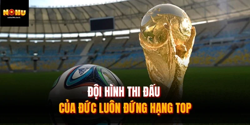 Đội hình thi đấu của Đức luôn đứng hạng TOP