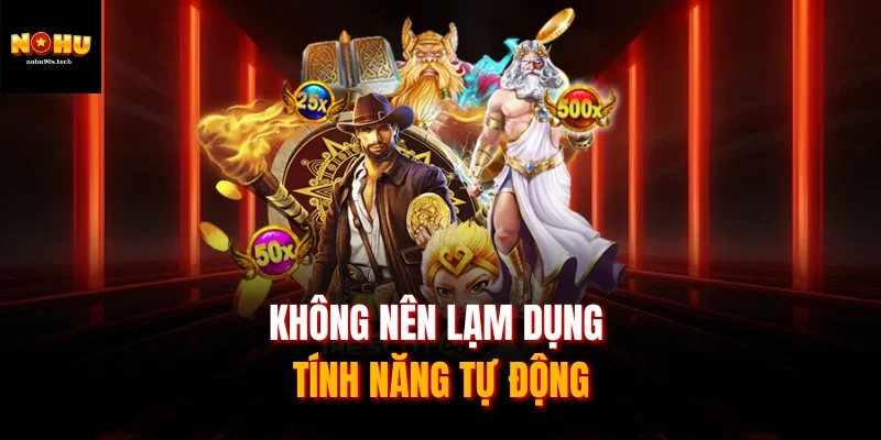 Không nên lạm dụng tính năng tự động